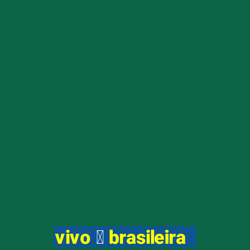 vivo 茅 brasileira