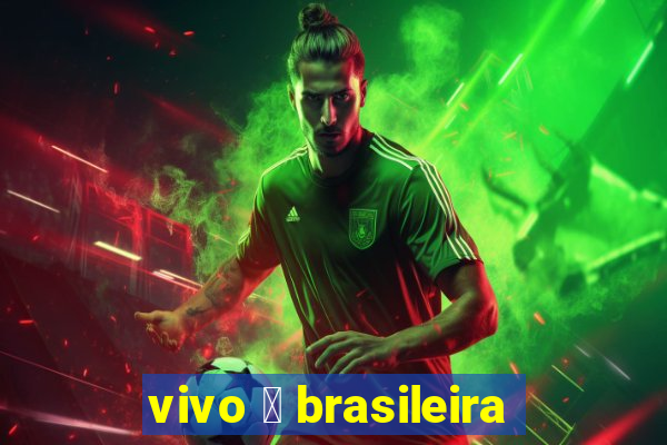 vivo 茅 brasileira