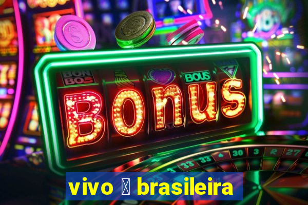 vivo 茅 brasileira