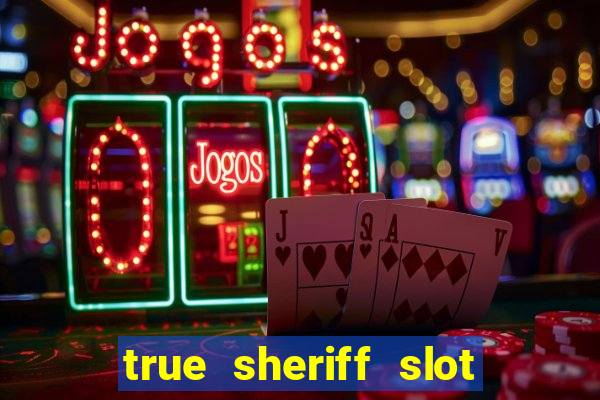 true sheriff slot free play