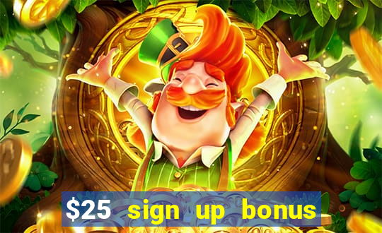 $25 sign up bonus instant withdraw casino