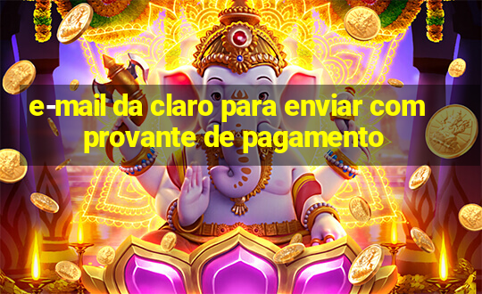 e-mail da claro para enviar comprovante de pagamento