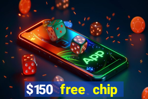 $150 free chip casinos 2022