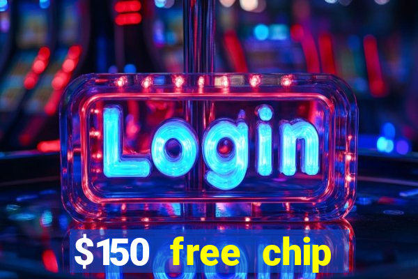 $150 free chip casinos 2022