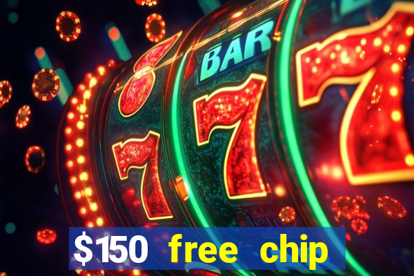 $150 free chip casinos 2022