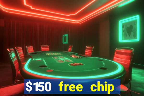 $150 free chip casinos 2022