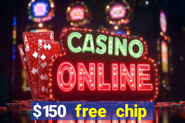 $150 free chip casinos 2022