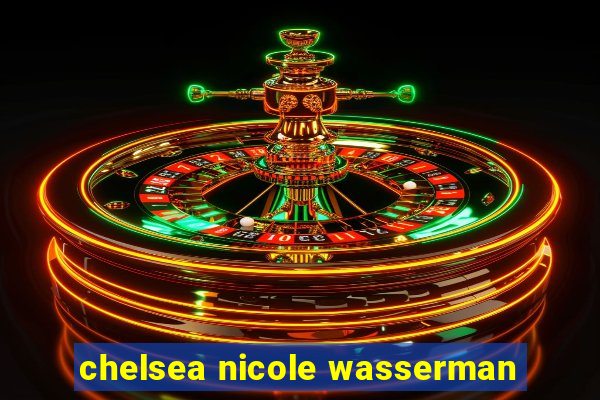 chelsea nicole wasserman