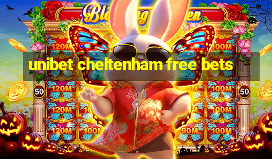 unibet cheltenham free bets