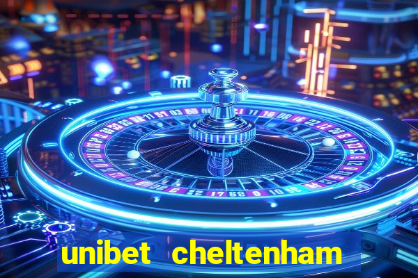 unibet cheltenham free bets