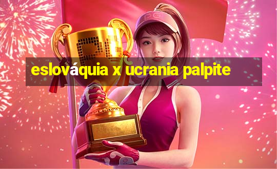 eslováquia x ucrania palpite