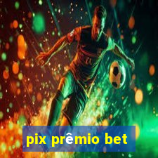 pix prêmio bet