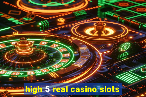 high 5 real casino slots