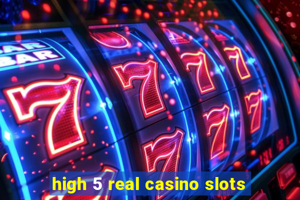 high 5 real casino slots