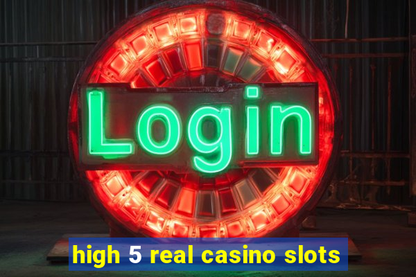 high 5 real casino slots