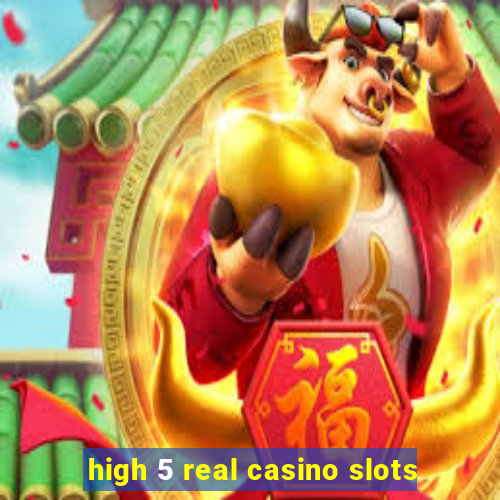 high 5 real casino slots