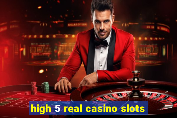 high 5 real casino slots