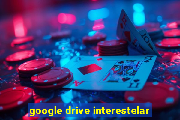 google drive interestelar