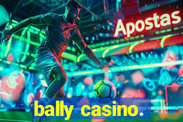 bally casino.