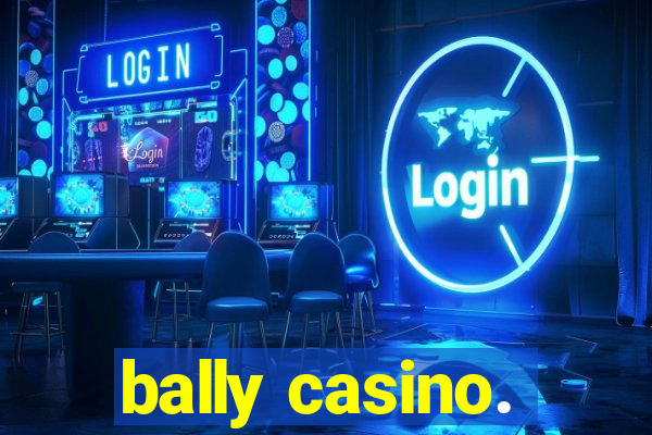 bally casino.