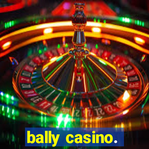 bally casino.