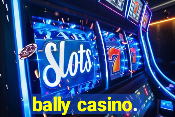 bally casino.