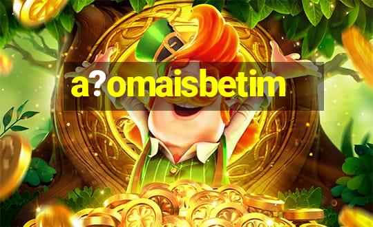 a?omaisbetim