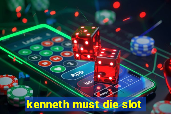 kenneth must die slot