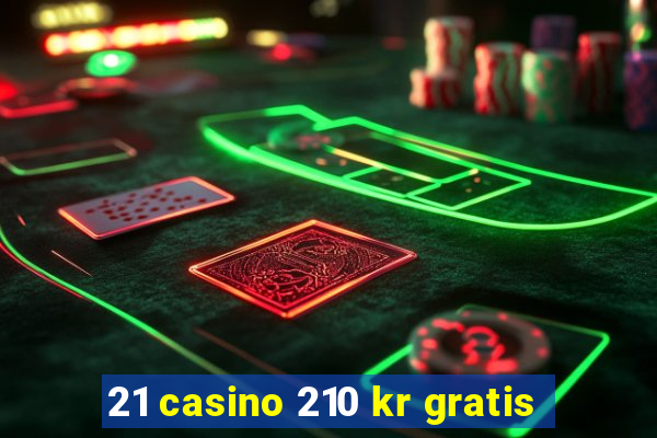 21 casino 210 kr gratis