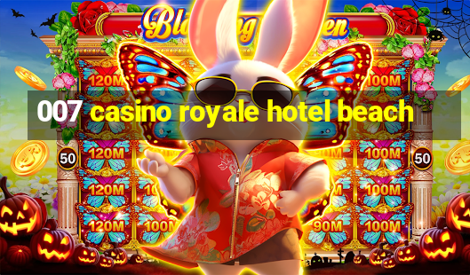 007 casino royale hotel beach