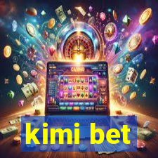 kimi bet