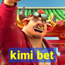 kimi bet