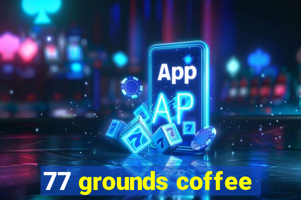 77 grounds coffee