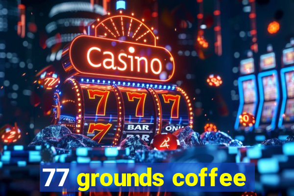 77 grounds coffee