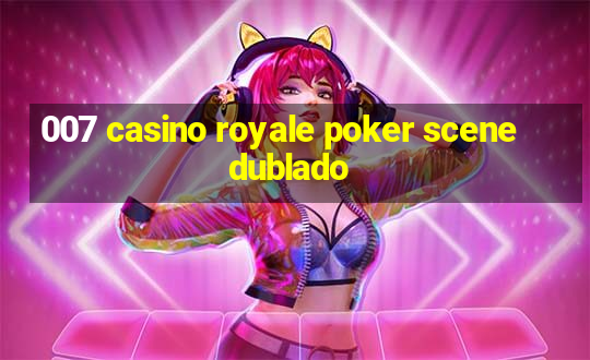 007 casino royale poker scene dublado