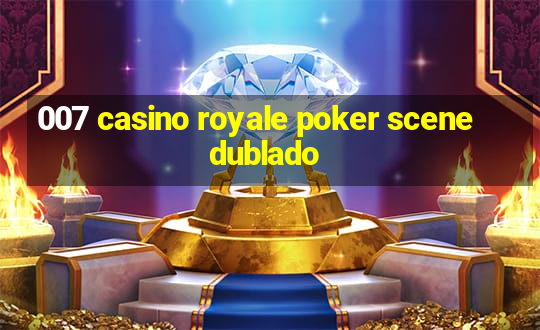 007 casino royale poker scene dublado