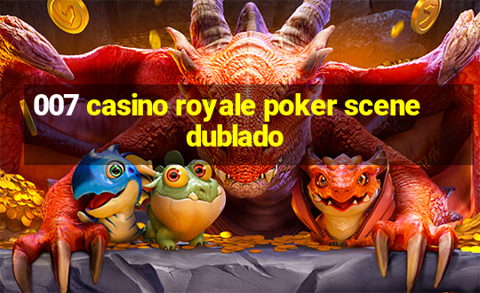 007 casino royale poker scene dublado