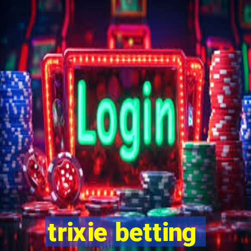 trixie betting