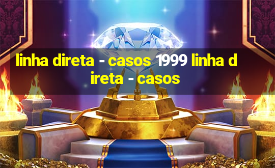 linha direta - casos 1999 linha direta - casos