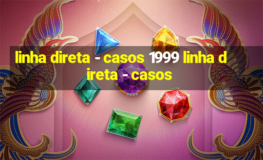 linha direta - casos 1999 linha direta - casos