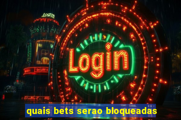 quais bets serao bloqueadas