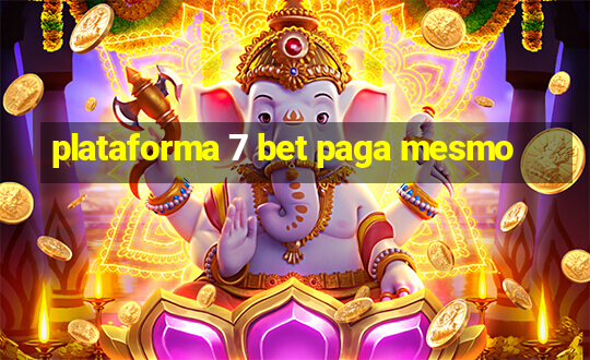 plataforma 7 bet paga mesmo