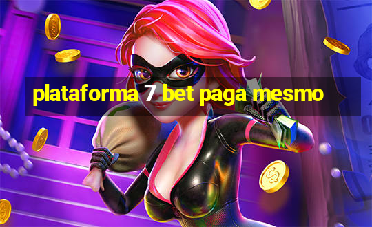 plataforma 7 bet paga mesmo