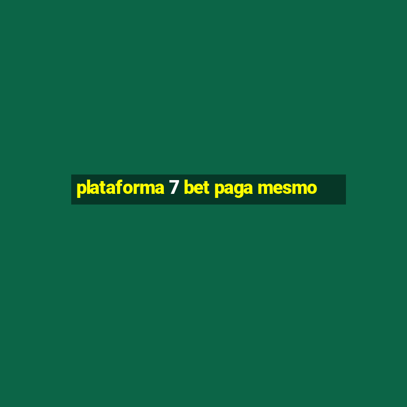 plataforma 7 bet paga mesmo