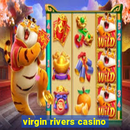 virgin rivers casino