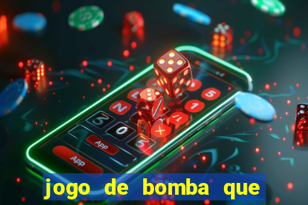 jogo de bomba que ganha dinheiro