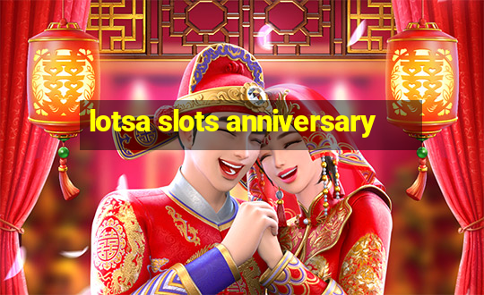 lotsa slots anniversary