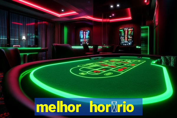 melhor hor谩rio para jogar slots