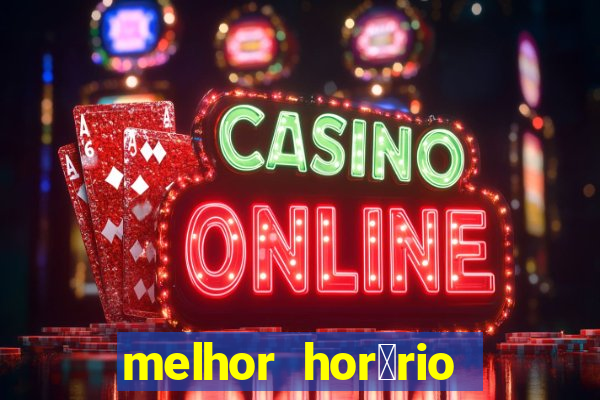 melhor hor谩rio para jogar slots