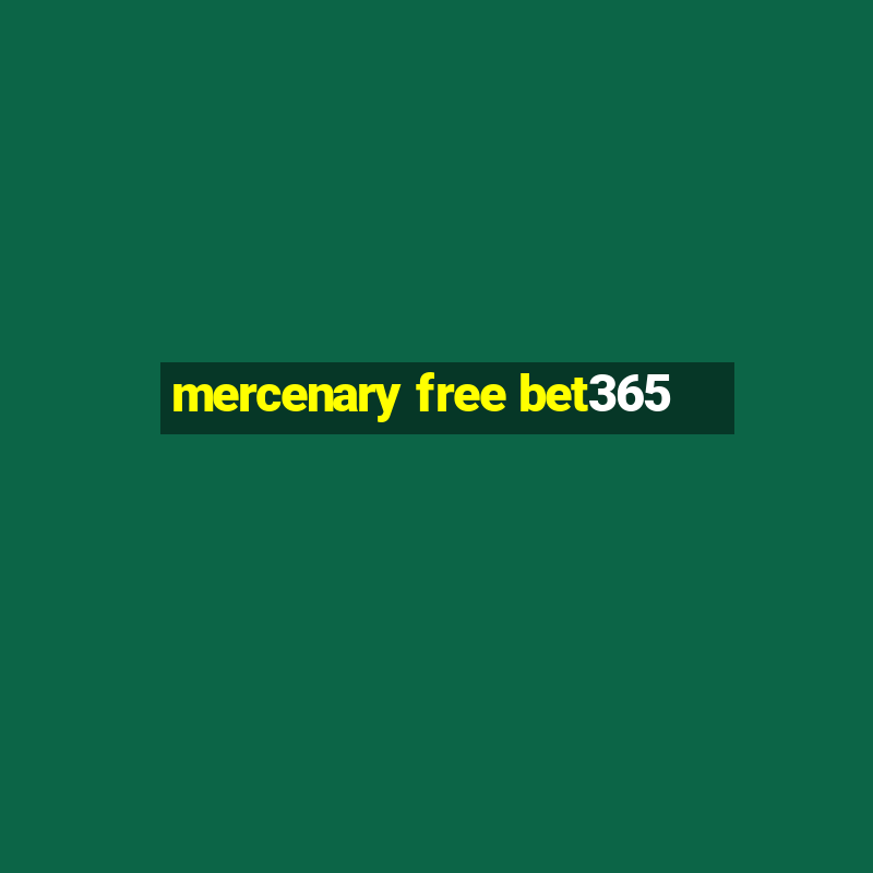 mercenary free bet365